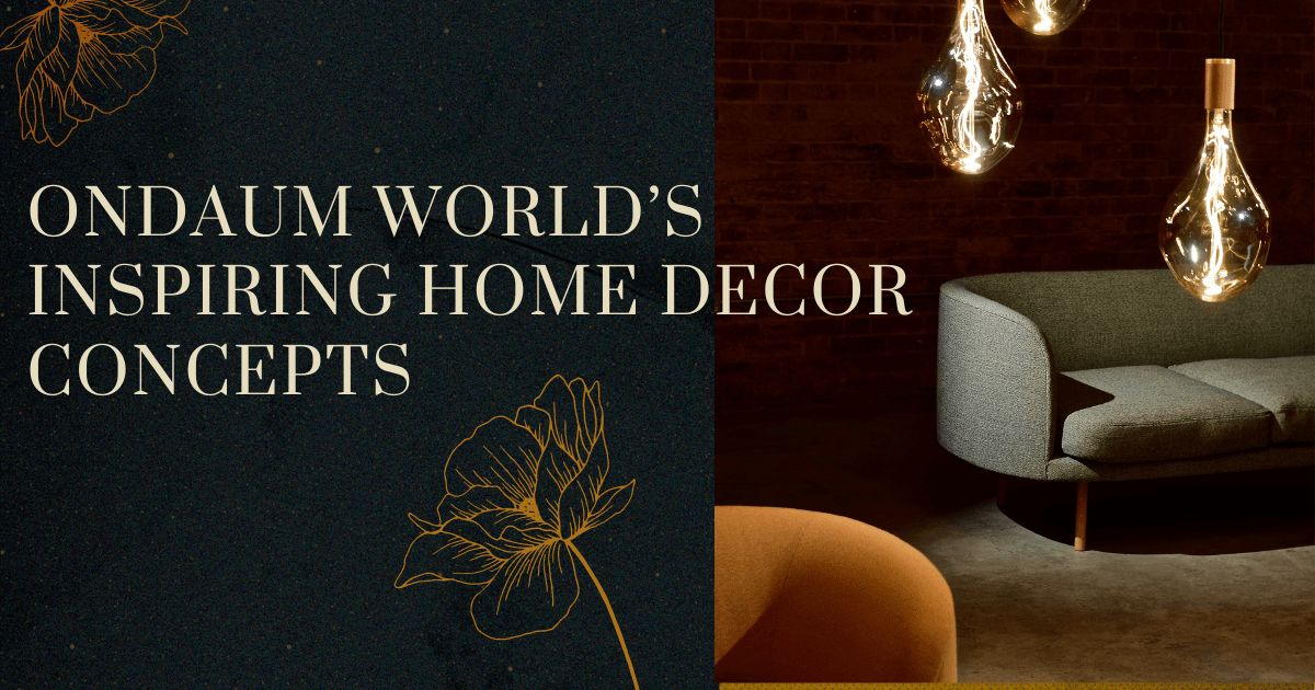 Transform Your Home with Ondaum World's Inspiring Home Decor Concepts